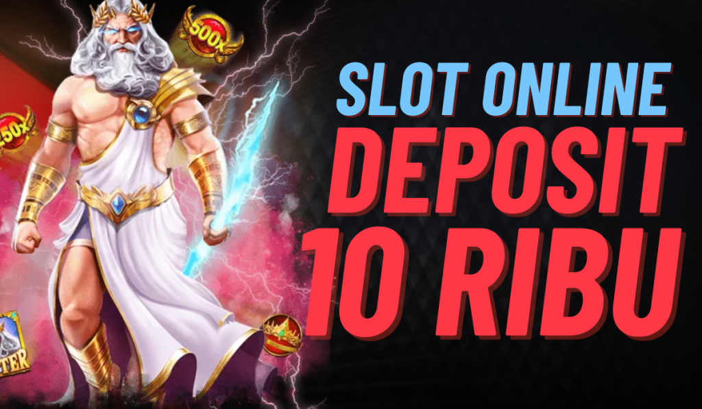 Panduan Bermain Slot Deposit 10 Ribu Menikmati Hiburan dan Kesempatan Menang